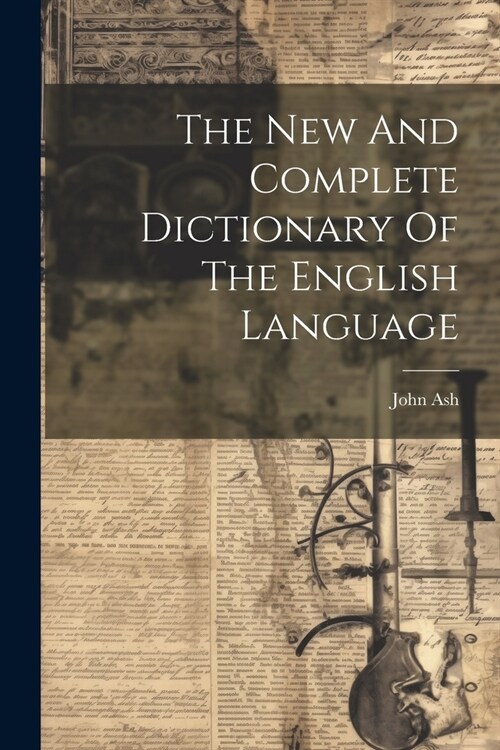 The New And Complete Dictionary Of The English Language (Paperback)