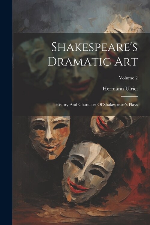 Shakespeares Dramatic Art: History And Character Of Shakespeares Plays; Volume 2 (Paperback)