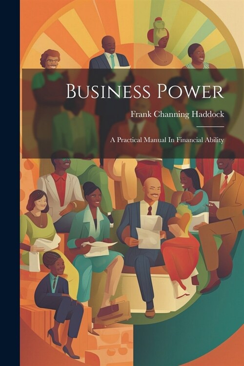 Business Power: A Practical Manual In Financial Ability (Paperback)