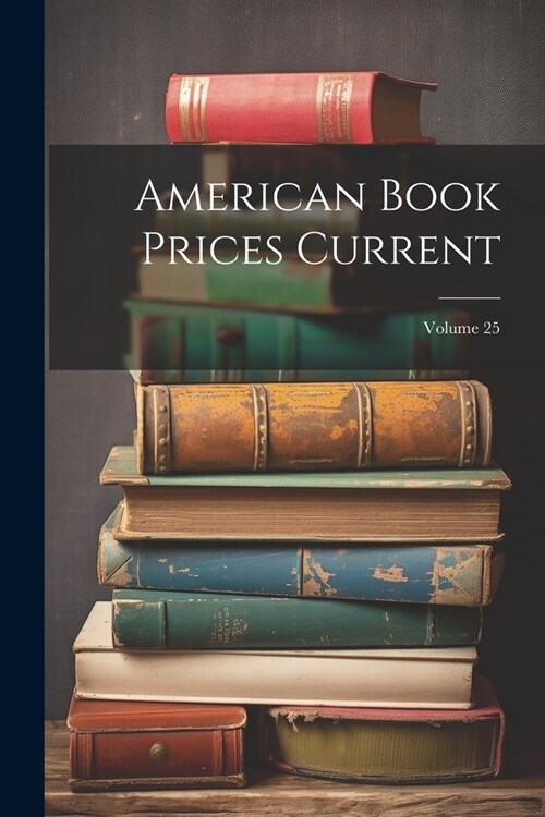 American Book Prices Current; Volume 25 (Paperback)