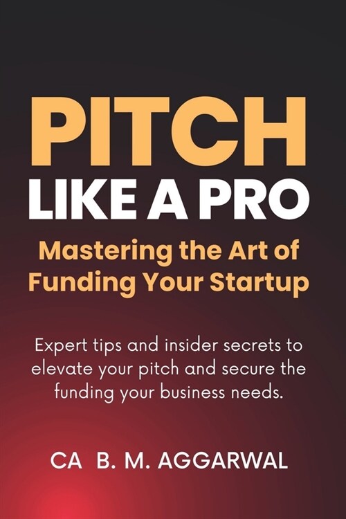 Pitch Like A Pro: Mastering the Art of Funding Your Startup (Paperback)