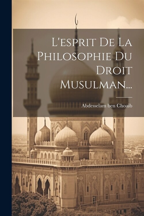 Lesprit De La Philosophie Du Droit Musulman... (Paperback)
