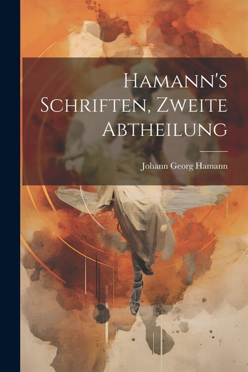 Hamanns Schriften, Zweite Abtheilung (Paperback)