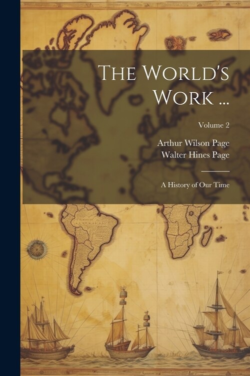 The Worlds Work ...: A History of Our Time; Volume 2 (Paperback)