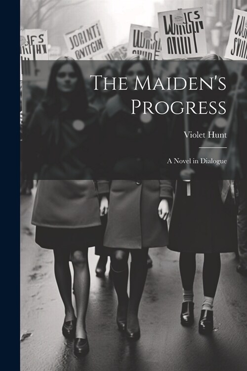 The Maidens Progress: A Novel in Dialogue (Paperback)