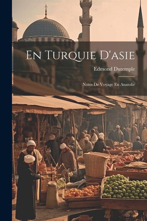 En Turquie Dasie: Notes De Voyage En Anatolie (Paperback)