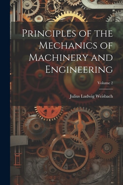 Principles of the Mechanics of Machinery and Engineering; Volume 2 (Paperback)