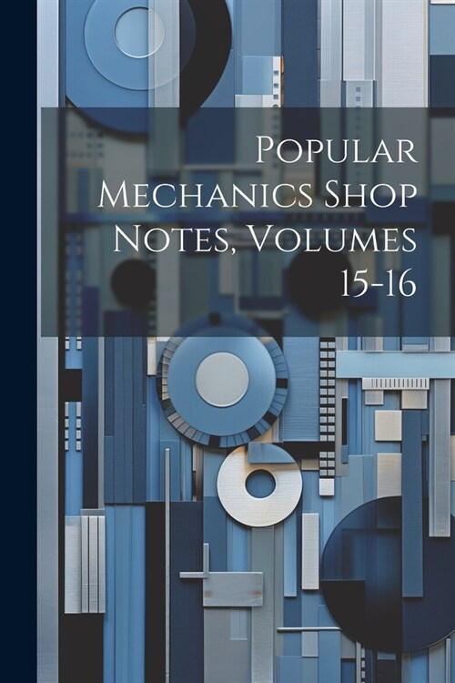 Popular Mechanics Shop Notes, Volumes 15-16 (Paperback)