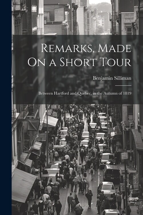 Remarks, Made On a Short Tour: Between Hartford and Quebec, in the Autumn of 1819 (Paperback)
