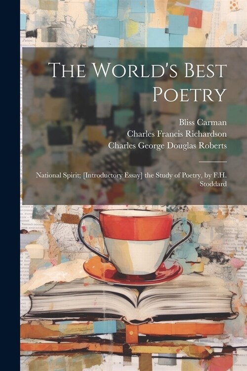 The Worlds Best Poetry: National Spirit; [Introductory Essay] the Study of Poetry, by F.H. Stoddard (Paperback)