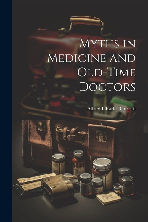 Myths in Medicine and Old-Time Doctors (Paperback)