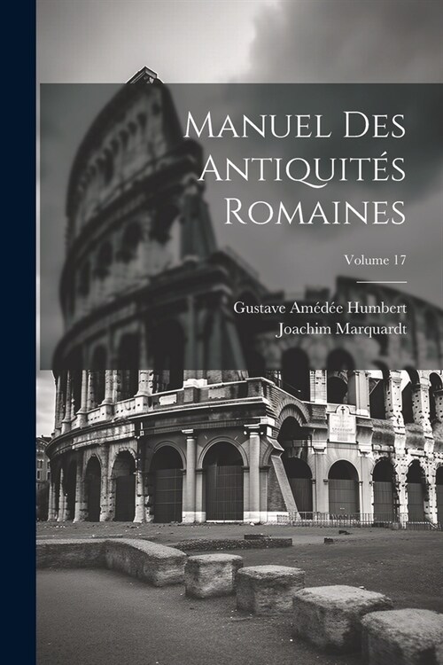 Manuel Des Antiquit? Romaines; Volume 17 (Paperback)