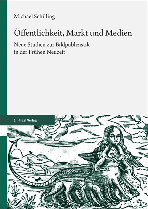 Offentlichkeit, Markt Und Medien: Neue Studien Zur Bildpublizistik in Der Fruhen Neuzeit (Paperback)
