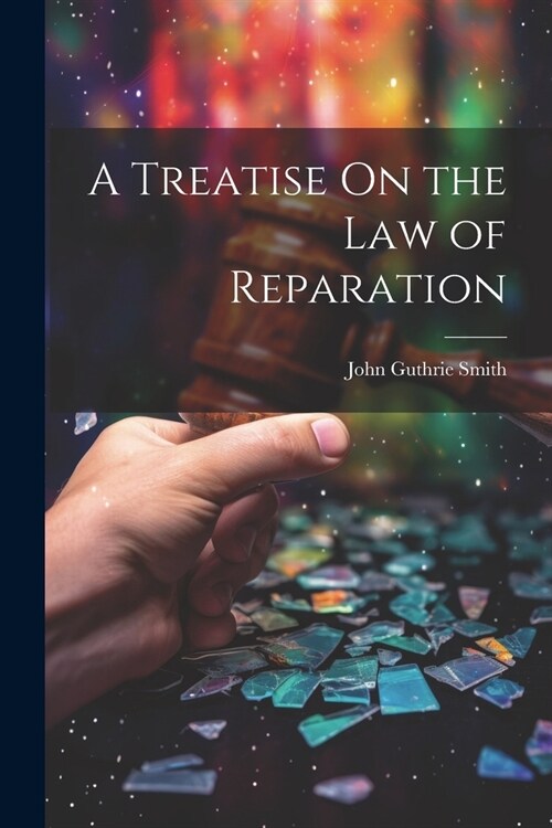 A Treatise On the Law of Reparation (Paperback)