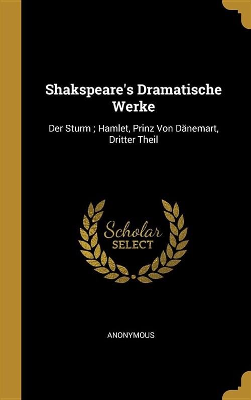 Shakspeares Dramatische Werke: Der Sturm; Hamlet, Prinz Von D?emart, Dritter Theil (Hardcover)
