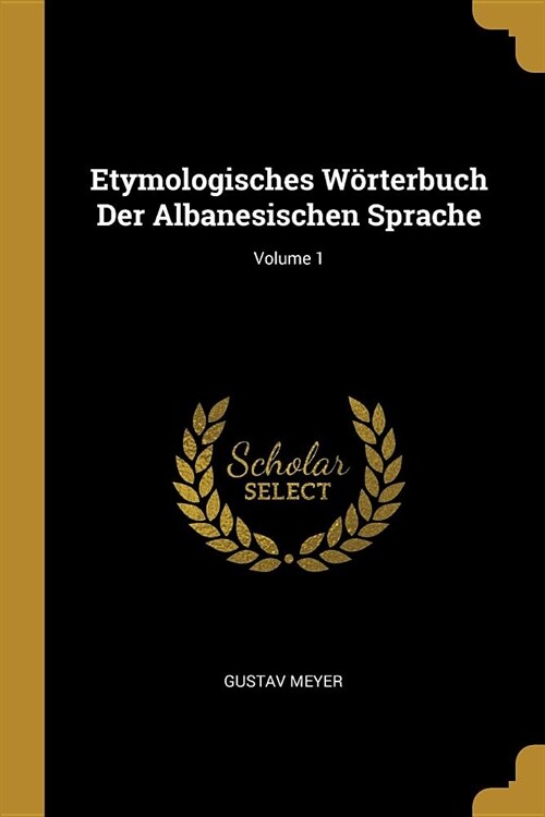 Etymologisches W?terbuch Der Albanesischen Sprache; Volume 1 (Paperback)