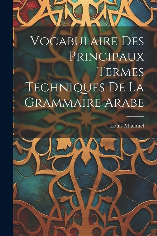 Vocabulaire Des Principaux Termes Techniques De La Grammaire Arabe (Paperback)