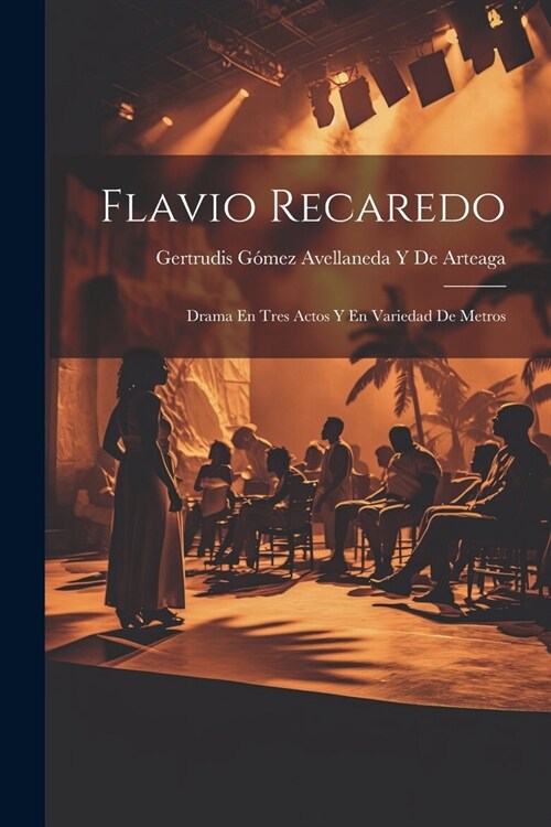 Flavio Recaredo: Drama En Tres Actos Y En Variedad De Metros (Paperback)