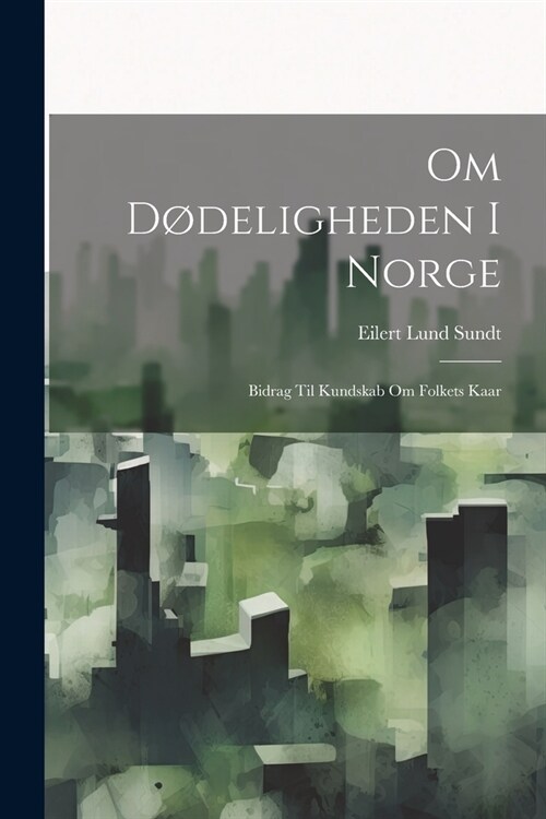 Om D?eligheden I Norge: Bidrag Til Kundskab Om Folkets Kaar (Paperback)