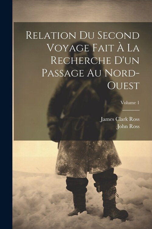Relation Du Second Voyage Fait ?La Recherche Dun Passage Au Nord-Ouest; Volume 1 (Paperback)
