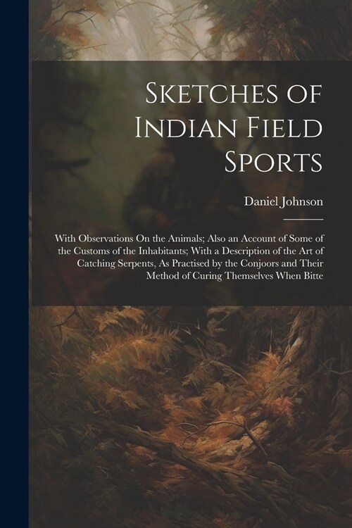 Sketches of Indian Field Sports: With Observations On the Animals; Also an Account of Some of the Customs of the Inhabitants; With a Description of th (Paperback)