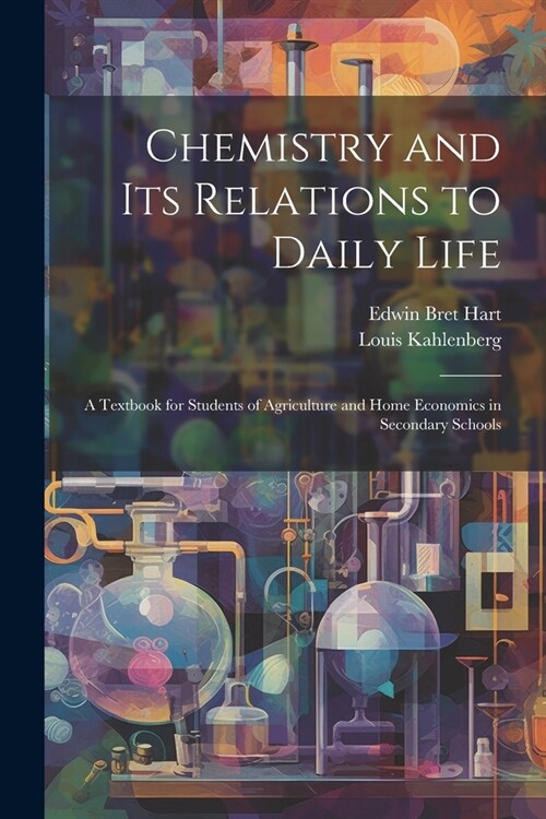 Chemistry and Its Relations to Daily Life: A Textbook for Students of Agriculture and Home Economics in Secondary Schools (Paperback)