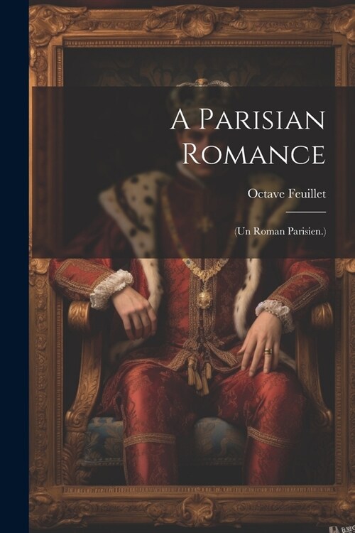 A Parisian Romance: (Un Roman Parisien.) (Paperback)