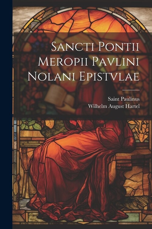 Sancti Pontii Meropii Pavlini Nolani Epistvlae (Paperback)