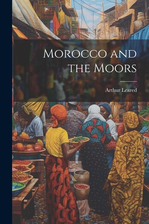 Morocco and the Moors (Paperback)