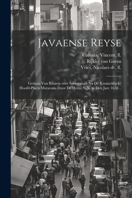 Javaense reyse: Gedaen van Batavia over Samarangh na de konincklijcke hoofd-plaets Mataram, door de heere N.N. in den jare 1656 .. (Paperback)