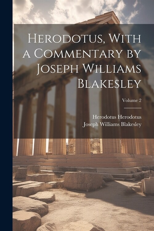 Herodotus, With a Commentary by Joseph Williams Blakesley; Volume 2 (Paperback)