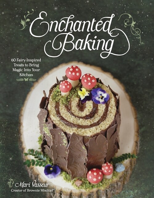 Enchanted Baking: 60 Fairy-Inspired Treats to Bring Magic Into Your Kitchen (Paperback)