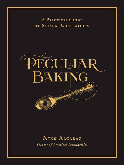 Peculiar Baking: A Practical Guide to Strange Confections (Hardcover)