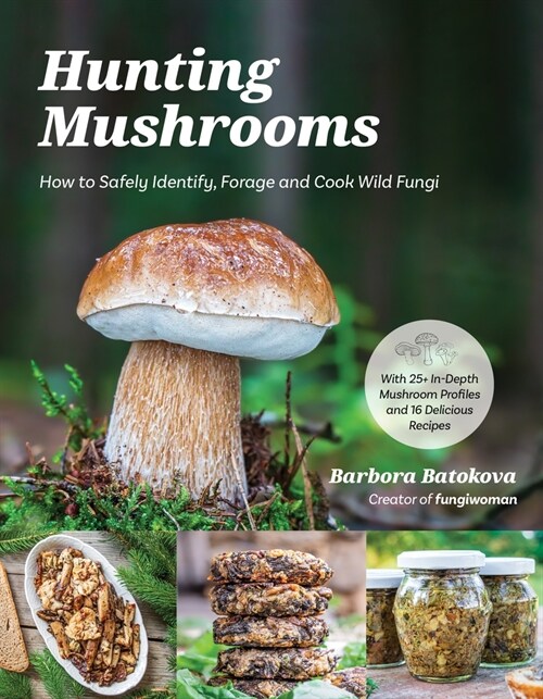 Hunting Mushrooms: How to Safely Identify, Forage and Cook Wild Fungi (Paperback)