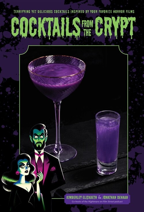 Cocktails from the Crypt: Terrifying Yet Delicious Concoctions Inspired by Your Favorite Horror Films (Hardcover)