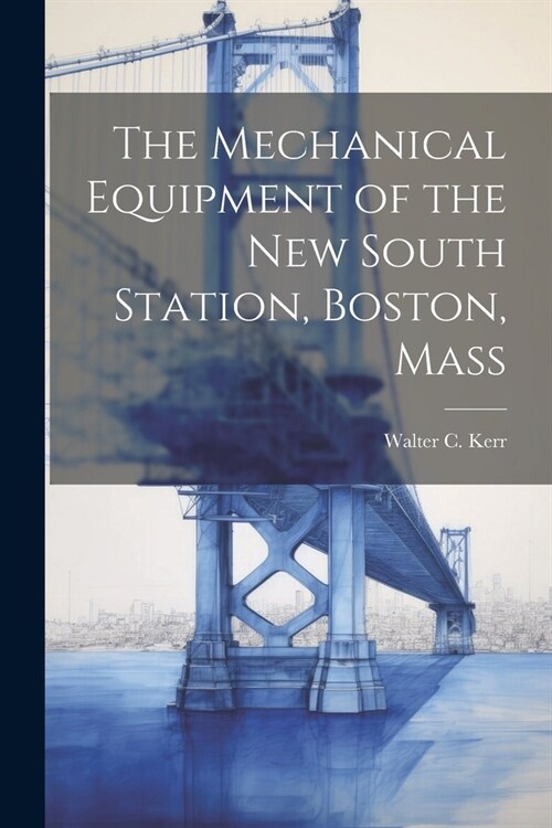 The Mechanical Equipment of the New South Station, Boston, Mass (Paperback)