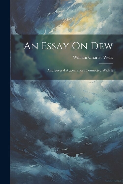 An Essay On Dew: And Several Appearances Connected With It (Paperback)