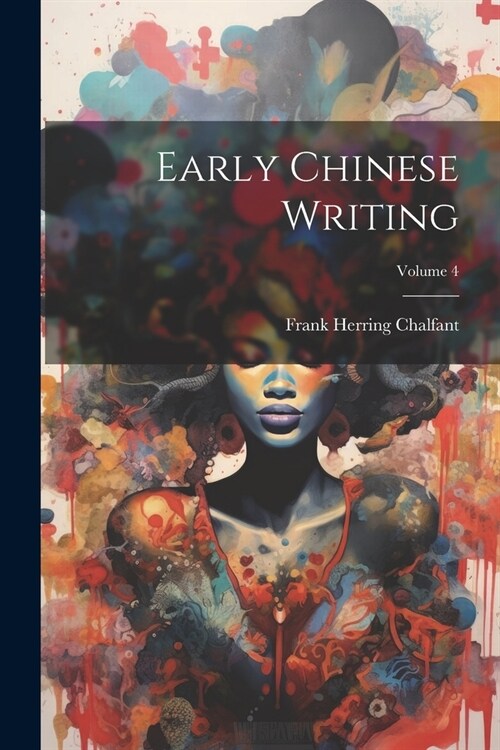 Early Chinese Writing; Volume 4 (Paperback)