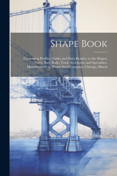 Shape Book: Containing Profiles, Tables and Data Relative to the Shapes, Plates, Bars, Rails, Track Accessories and Specialties, M (Paperback)