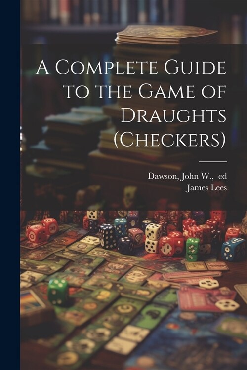 A Complete Guide to the Game of Draughts (checkers) (Paperback)