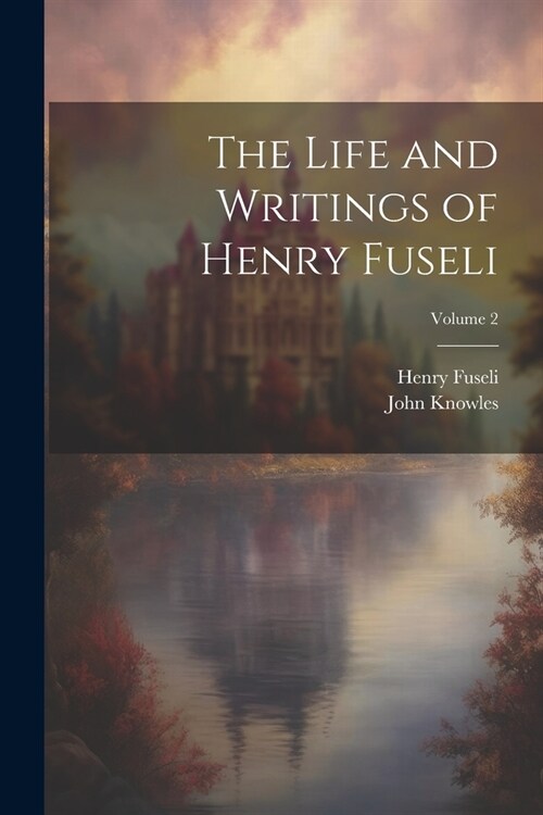 The Life and Writings of Henry Fuseli; Volume 2 (Paperback)