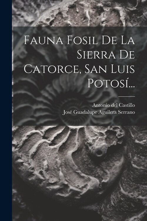 Fauna Fosil De La Sierra De Catorce, San Luis Potos?.. (Paperback)