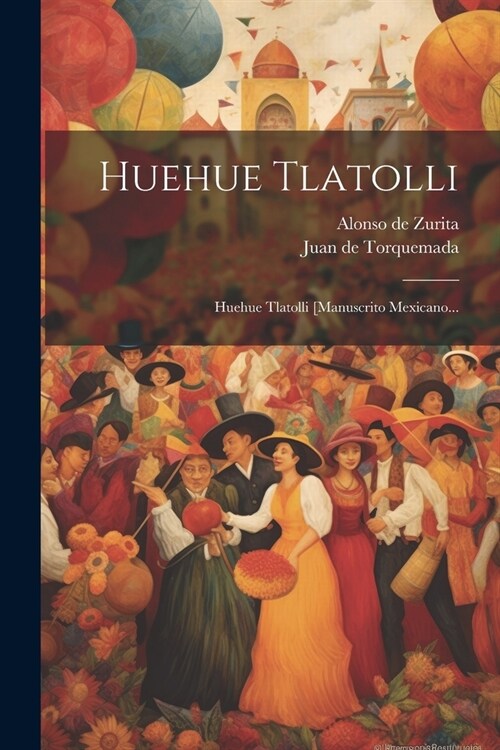 Huehue Tlatolli: Huehue Tlatolli [manuscrito Mexicano... (Paperback)