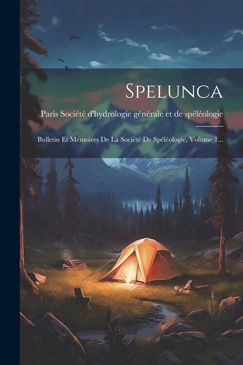 Spelunca: Bulletin Et M?oires De La Soci??De Sp??logie, Volume 1... (Paperback)