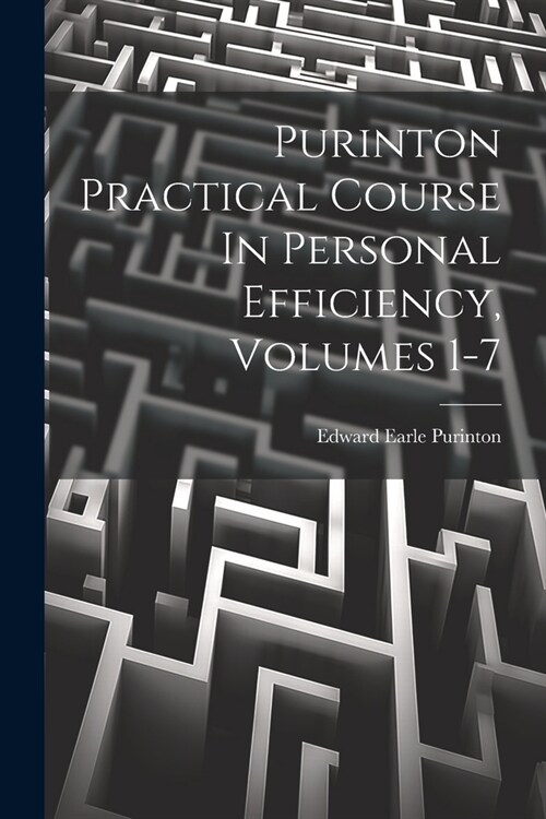 Purinton Practical Course In Personal Efficiency, Volumes 1-7 (Paperback)