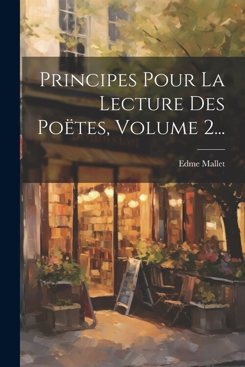 Principes Pour La Lecture Des Po?es, Volume 2... (Paperback)