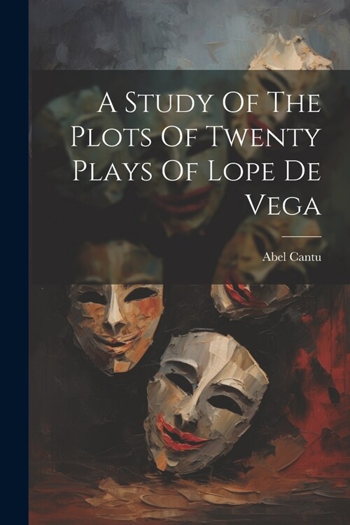 A Study Of The Plots Of Twenty Plays Of Lope De Vega (Paperback)