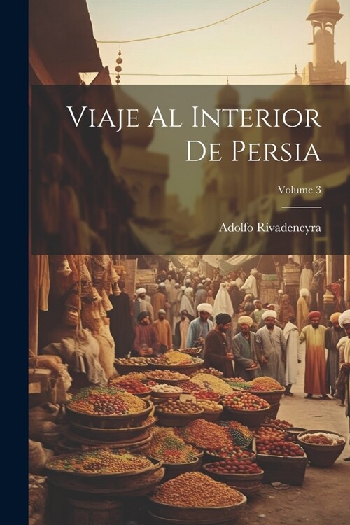 Viaje Al Interior De Persia; Volume 3 (Paperback)