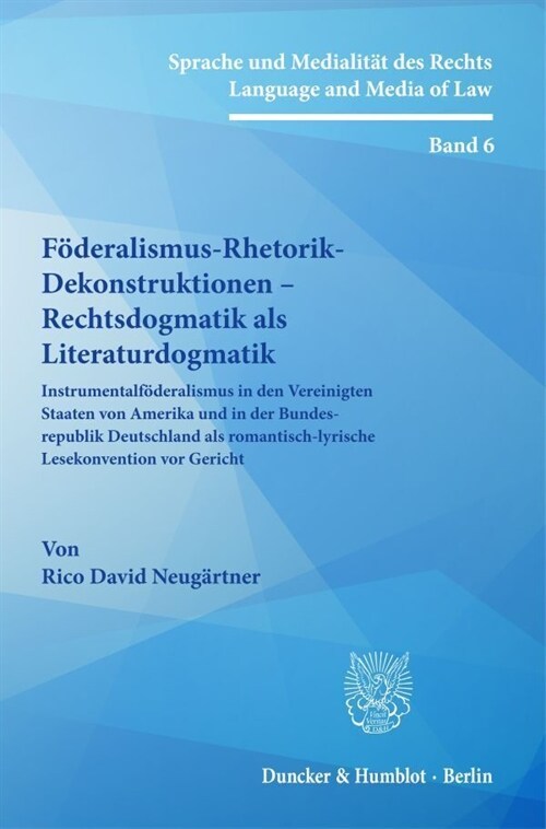 Foderalismus-Rhetorik-Dekonstruktionen - Rechtsdogmatik ALS Literaturdogmatik: Instrumentalfoderalismus in Den Vereinigten Staaten Von Amerika Und in (Hardcover)