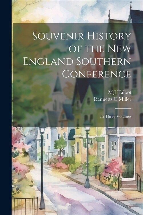 Souvenir History of the New England Southern Conference: In Three Volumes (Paperback)